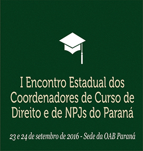 I Encontro Estadual dos Coordenadores de Curso de Direito e de NPJs do Paraná – 2016
